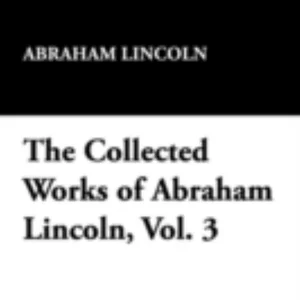 The Collected Works of Abraham Lincoln