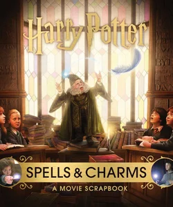 Harry Potter: Spells and Charms: a Movie Scrapbook