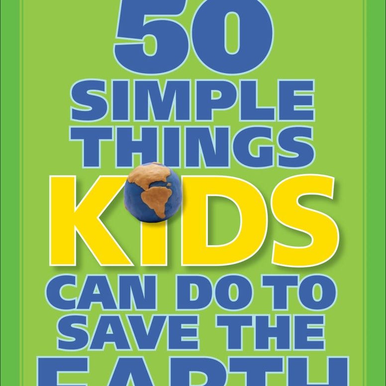 The New 50 Simple Things Kids Can Do to Save the Earth