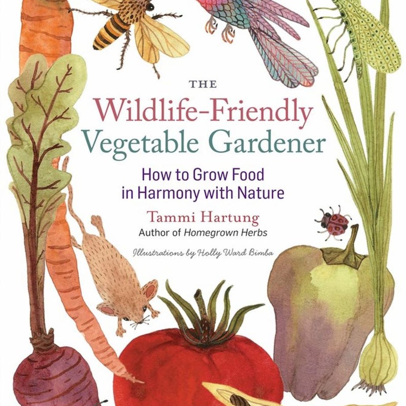 The Wildlife-Friendly Vegetable Gardener