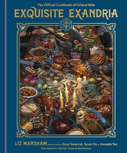 Exquisite Exandria: the Official Cookbook of Critical Role