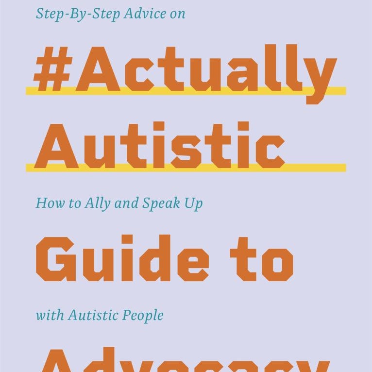 The #ActuallyAutistic Guide to Advocacy