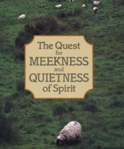 The Quest for Meekness and Quietness of Spirit