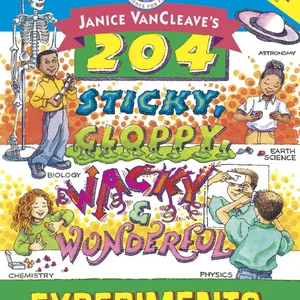 Janice VanCleave's 204 Sticky, Gloppy, Wacky, and Wonderful Experiments
