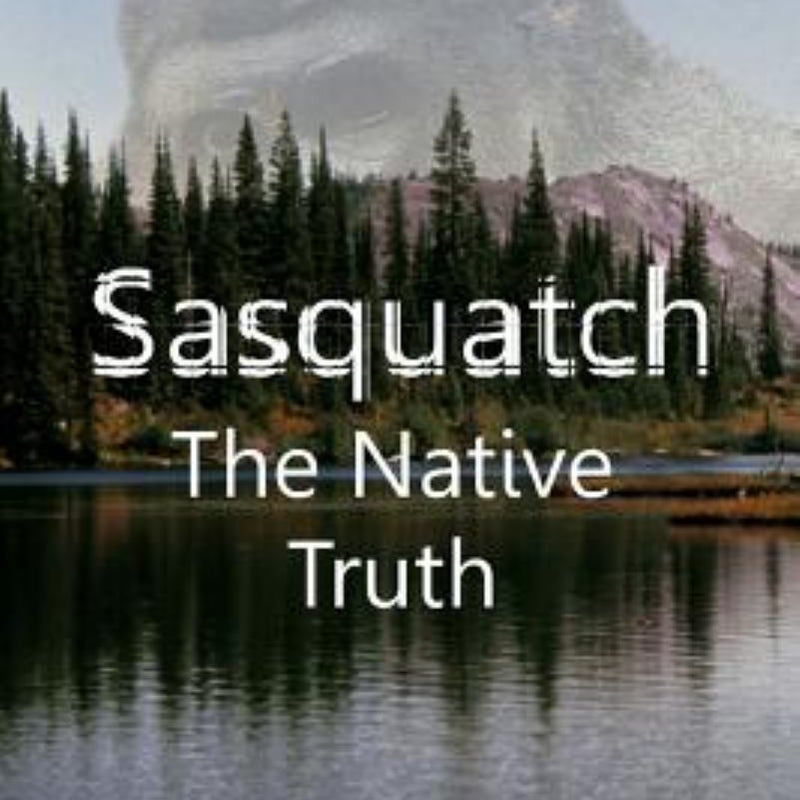 Sasquatch, the Native Truth