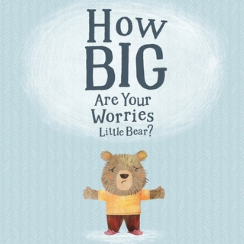 How Big Are Your Worries Little Bear?