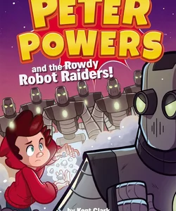 Peter Powers and the Rowdy Robot Raiders!