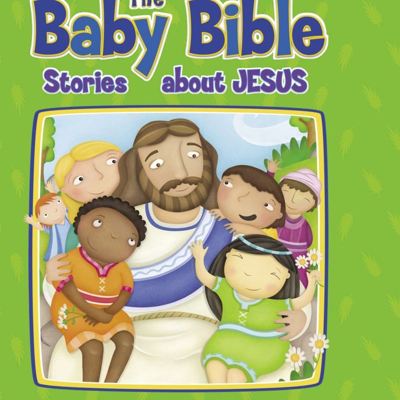 The Baby Bible Stories about Jesus