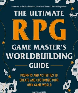 The Ultimate RPG Game Master's Worldbuilding Guide
