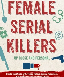Female Serial Killers: up Close and Personal