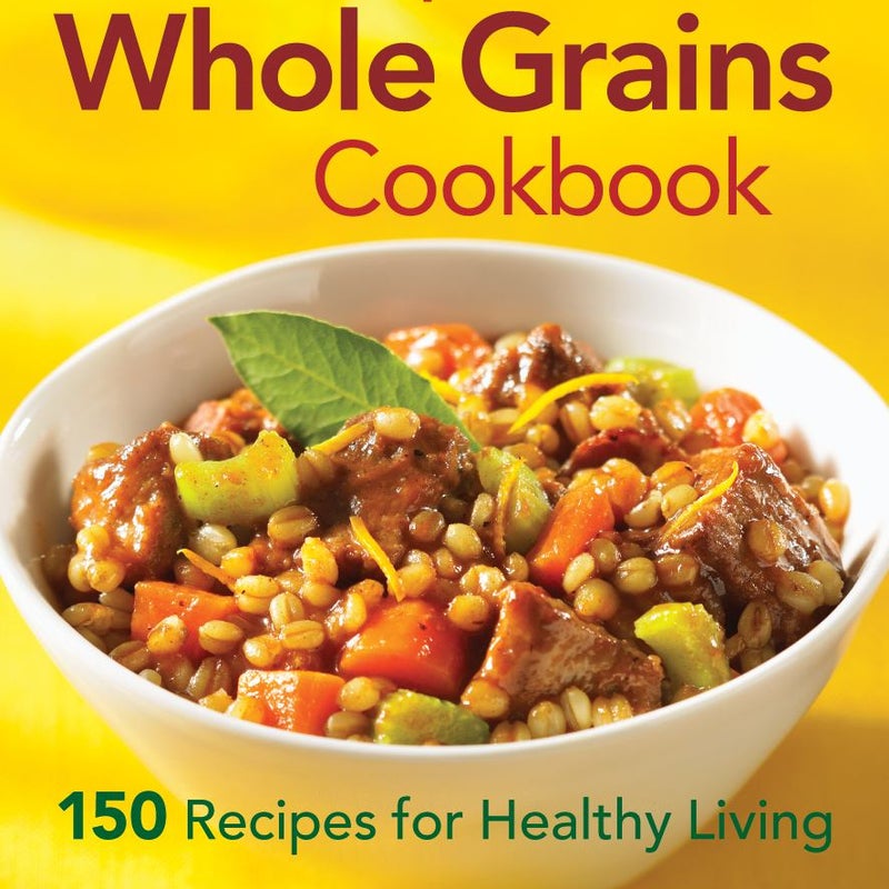 The Complete Whole Grains Cookbook