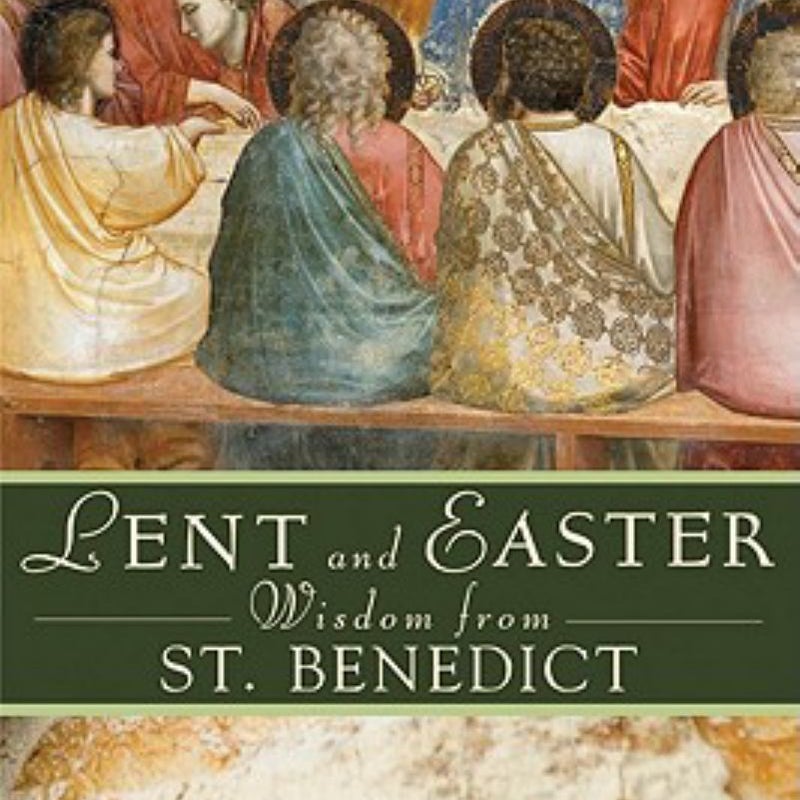 Lent and Easter Wisdom from St. Benedict