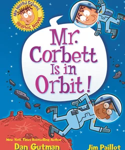 My Weird School Graphic Novel: Mr. Corbett Is in Orbit!