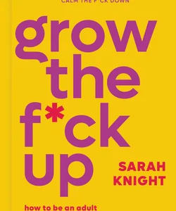 Grow the F*ck Up