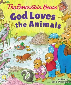 The Berenstain Bears God Loves the Animals