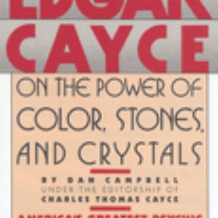 Edgar Cayce on the Power of Color, Stones, and Crystals