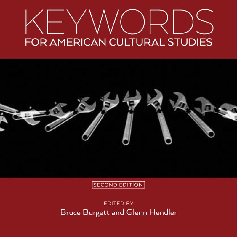 Keywords for American Cultural Studies, Second Edition