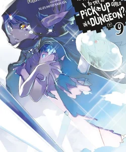 Is It Wrong to Try to Pick up Girls in a Dungeon?, Vol. 9 (light Novel)