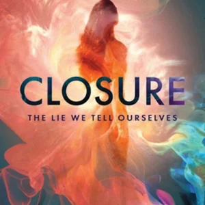 Closure the Lie We Tell Ourselves