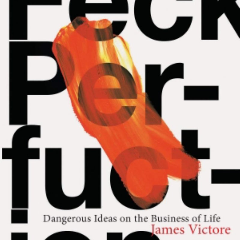 Feck Perfuction: Dangerous Ideas on the Business of Life (Business Books, Graphic Design Books, Books on Success)