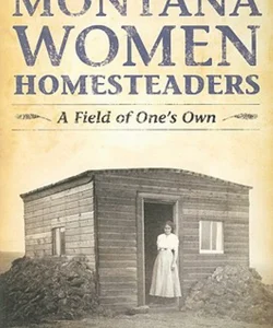 Montana Women Homesteaders