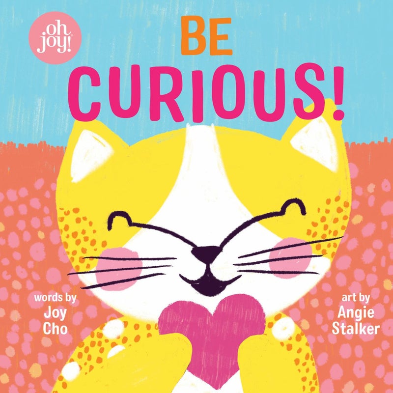 Be Curious (an Oh Joy! Story)