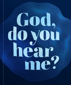 God, Do You Hear Me?