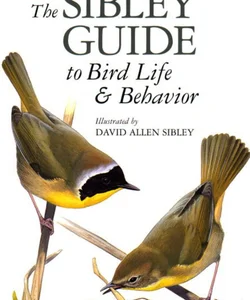 The Sibley Guide to Bird Life and Behavior