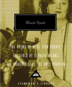 The Prime of Miss Jean Brodie, the Girls of Slender Means, the Driver's Seat, the Only Problem