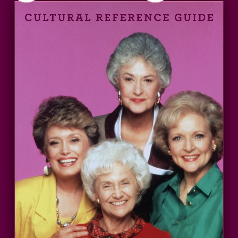 The Definitive Golden Girls Cultural Reference Guide