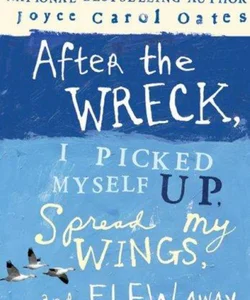 After the Wreck, I Picked Myself Up, Spread My Wings, and Flew Away