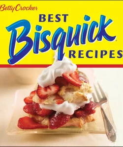 Betty Crocker Best Bisquick Recipes (BN Edition)