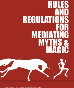 The Rules and Regulations for Mediating Myths and Magic