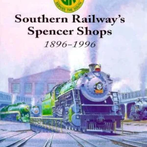 Southern Railway's Spencer Shops, 1896-1996