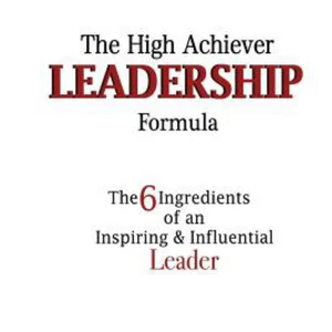 The High Achiever Leadership Formula
