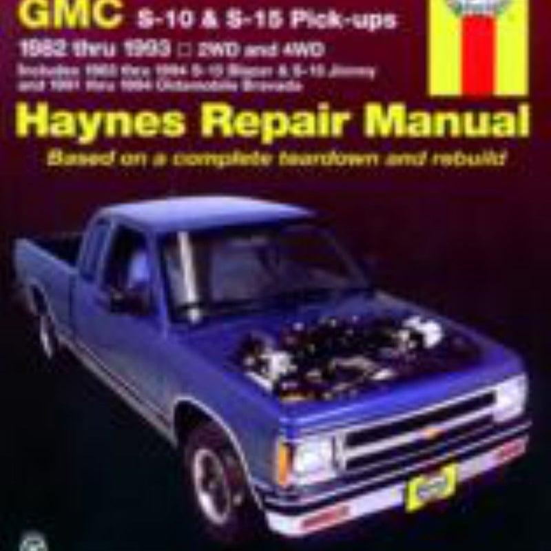 Chevrolet and GMC S-10 and S-15 Pick-Up 1982 Thru 1994 Including S-10 Blazer and S-15 Jimmy and Pldsmobile Bravada Haynes Repair Manual