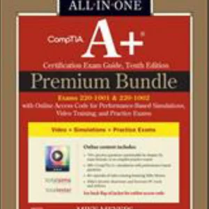 CompTIA a+ Certification Premium Bundle: All-In-One Exam Guide, Tenth Edition with Online Access Code for Performance-Based Simulations, Video Training, and Practice Exams (Exams 220-1001 & 220-1002)