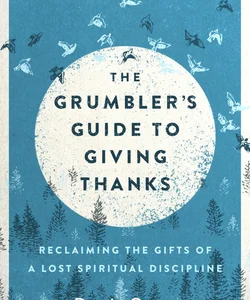 The Grumbler's Guide to Giving Thanks
