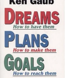 Dreams, Plans, Goals