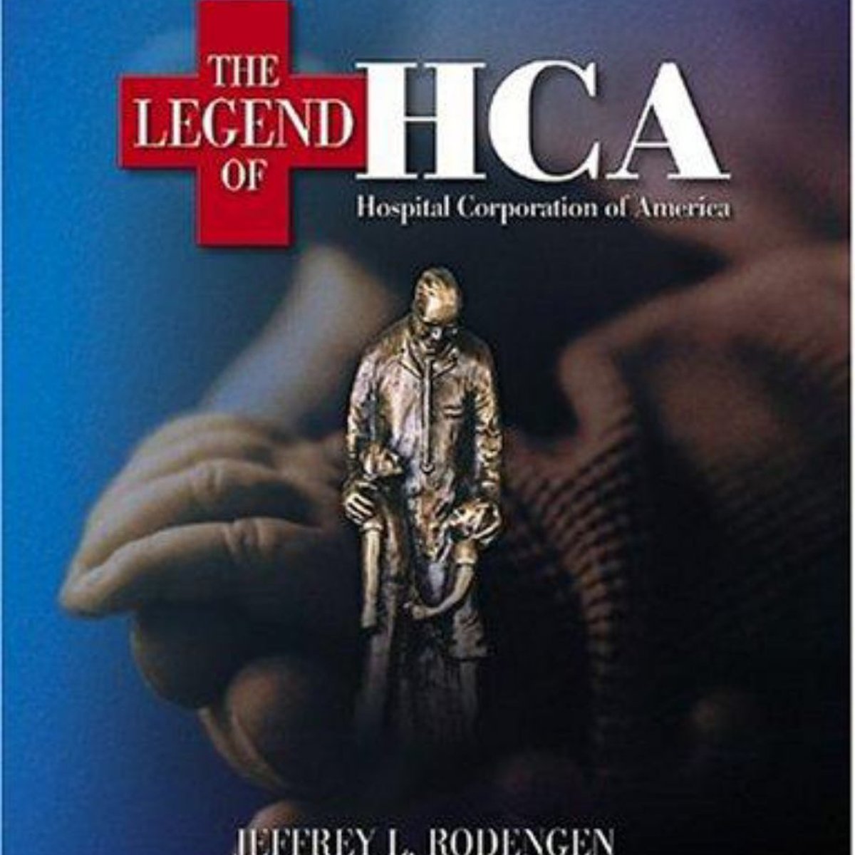 The Legend of HCA by Jeffrey L. Rodengen