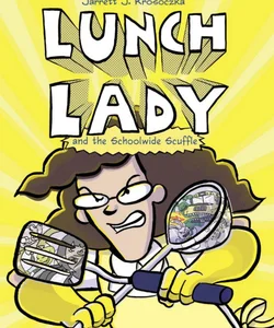Lunch Lady and the Schoolwide Scuffle