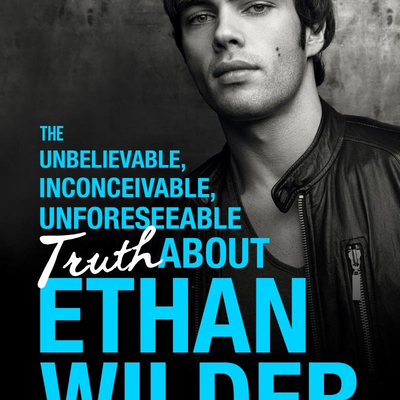 The Unbelievable, Inconceivable, Unforeseeable Truth about Ethan Wilder