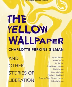The Yellow Wallpaper and Other Stories of Liberation