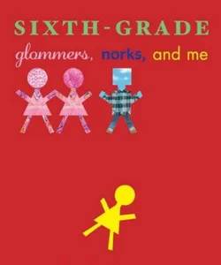 Sixth-Grade Glommers, Norks, and Me