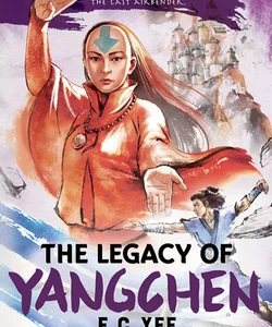 Avatar, the Last Airbender: the Legacy of Yangchen (Chronicles of the Avatar Book 4)