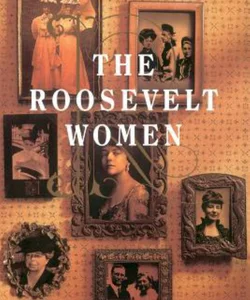 The Roosevelt Women