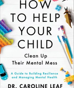 How to Help Your Child Clean up Their Mental Mess