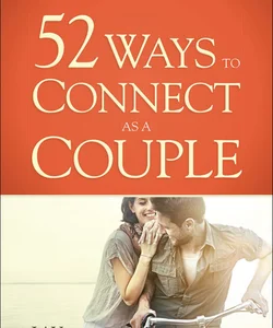 52 Ways to Connect As a Couple
