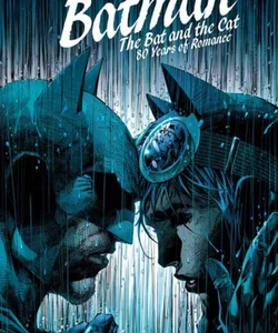 Batman: the Bat and the Cat: 80 Years of Romance