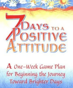 7 Days to a Positive Attitude